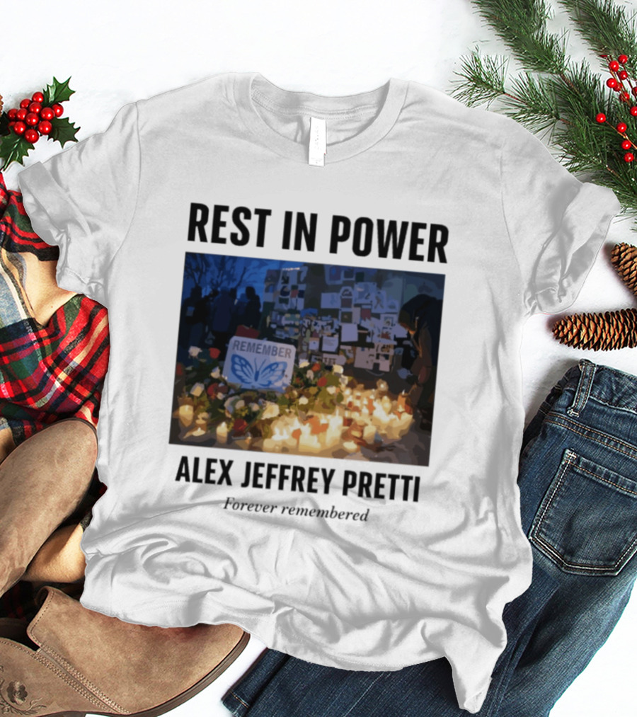 Rest In Power Alex Jeffrey Pretti Remember Forever Candlelight Vigil Memorial T-Shirt