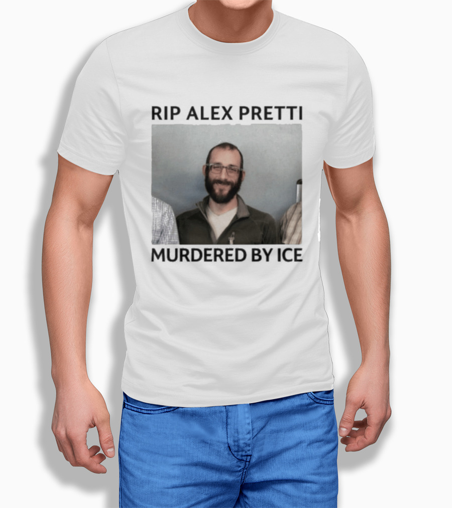 RIP Alex Pretti Murdered By ICE T-Shirt