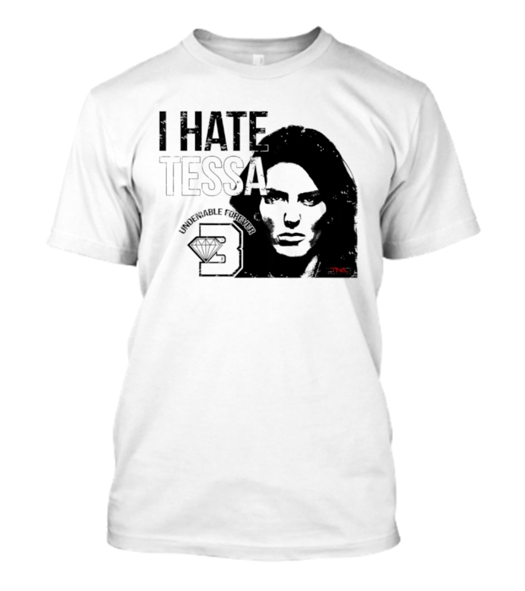 Tessa Blanchard I Hate Tessa Undeniable Forever Diamond TNA T-Shirt