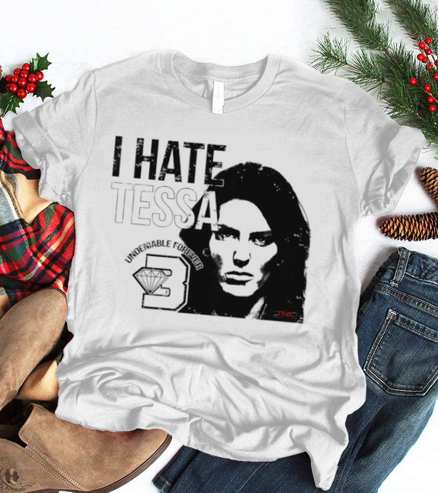 Tessa Blanchard I Hate Tessa Undeniable Forever Diamond TNA T-Shirt