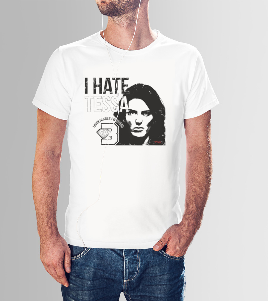 Tessa Blanchard I Hate Tessa Undeniable Forever Diamond TNA T-Shirt