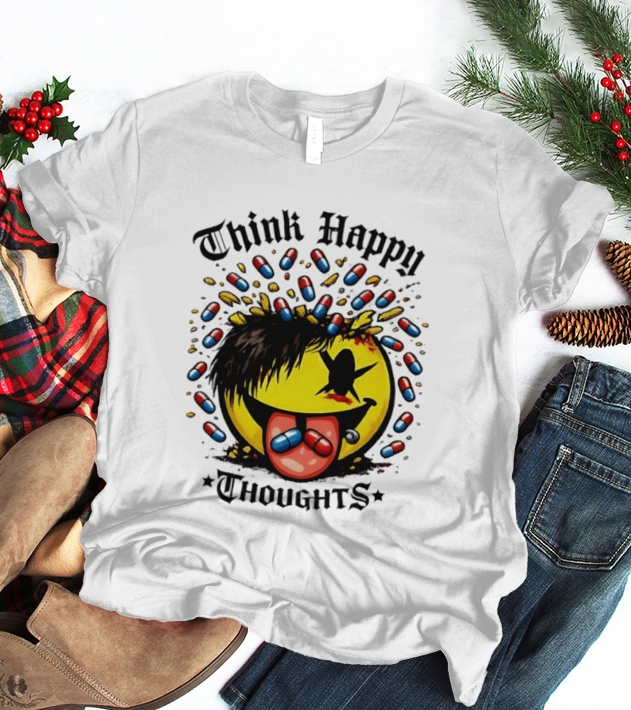 Think Happy Thoughts Smiley Face With Hair And Pills T-Shirt