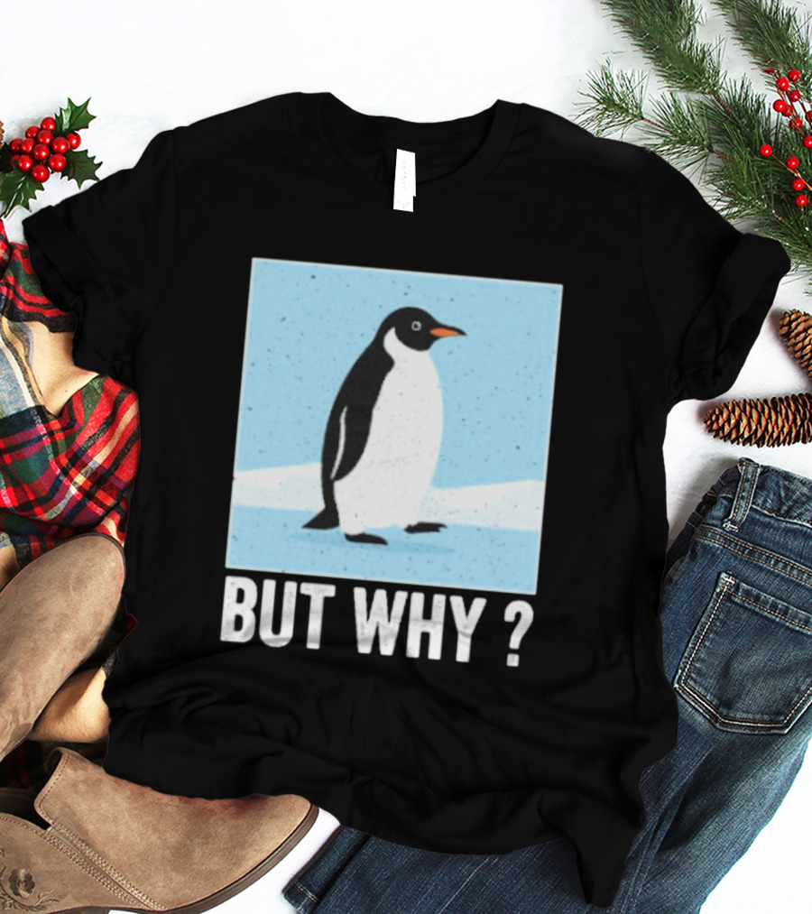 Penguin But Why Humor Motivational Towards Mountains T-Shirt