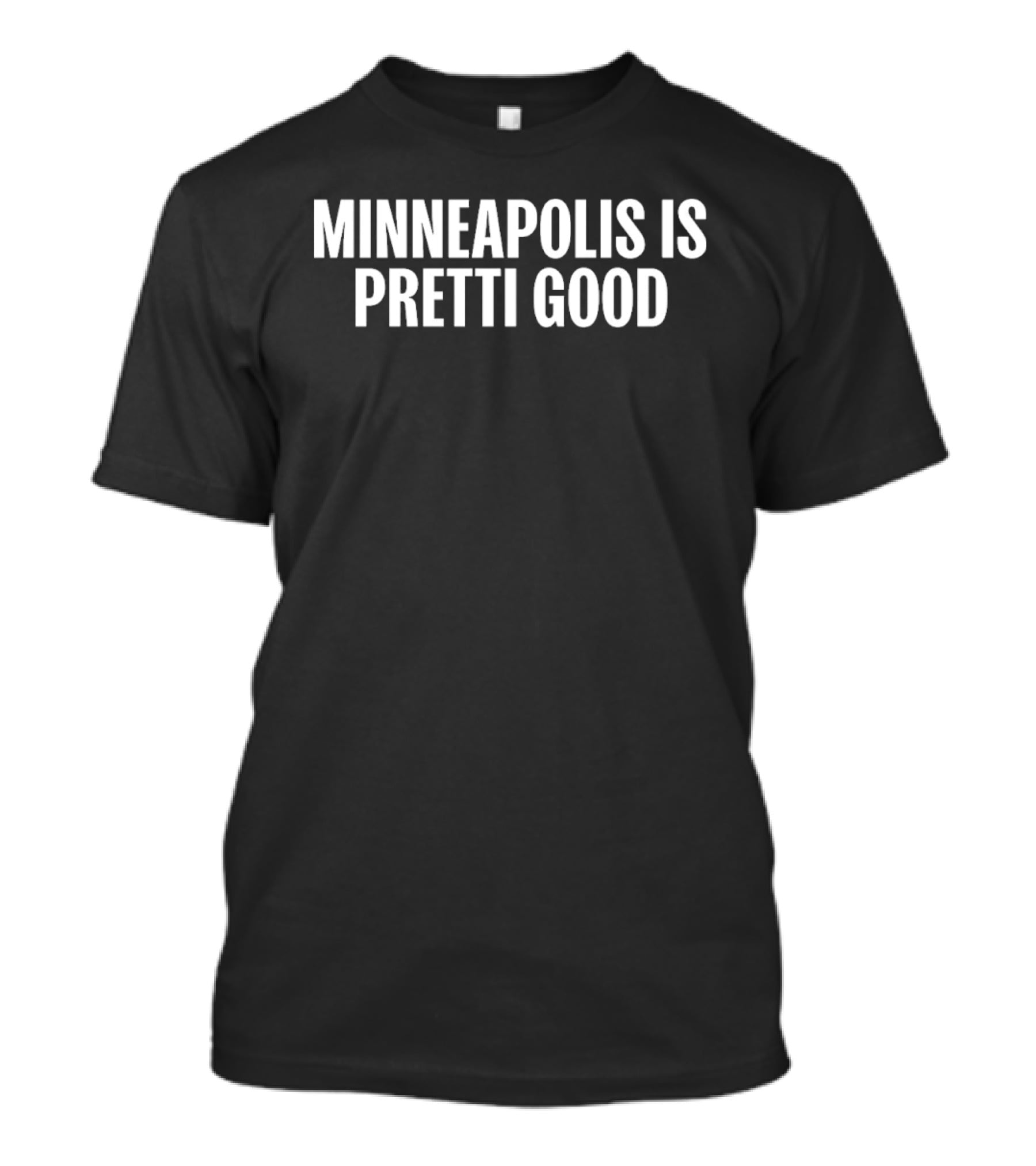 Minneapolis Is Pretti Good T-Shirt