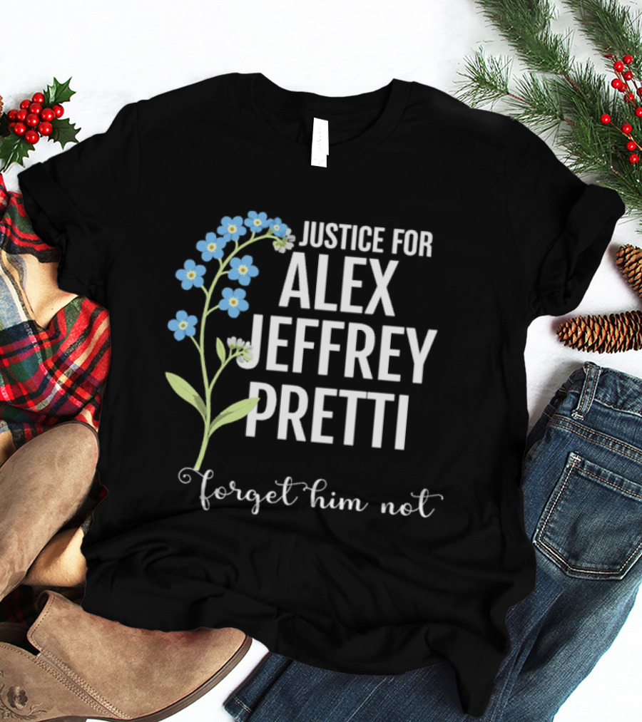 Justice For Alex Jeffrey Pretti Forget Him Not Blue Forget Me Not Flowers T-Shirt
