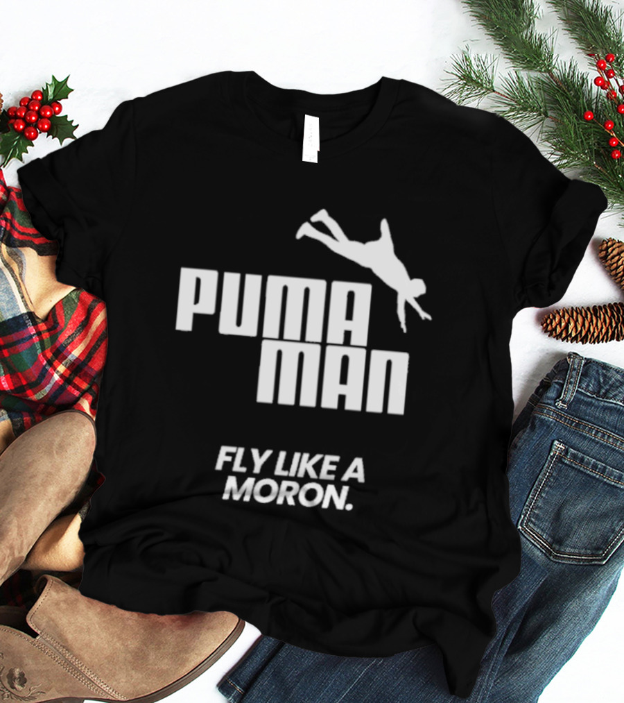 Puma Man Fly Like A Moron T-Shirt