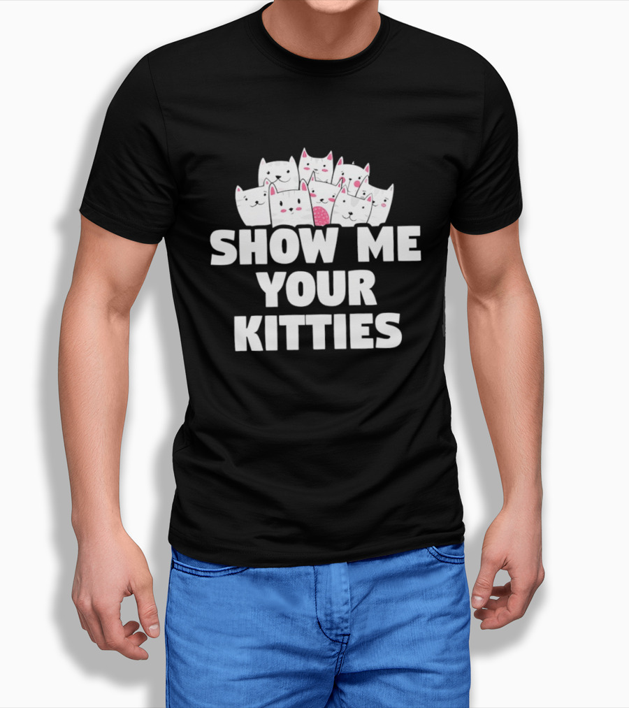 Show Me Your Kitties Cute Cat Faces Text Trend T-Shirt