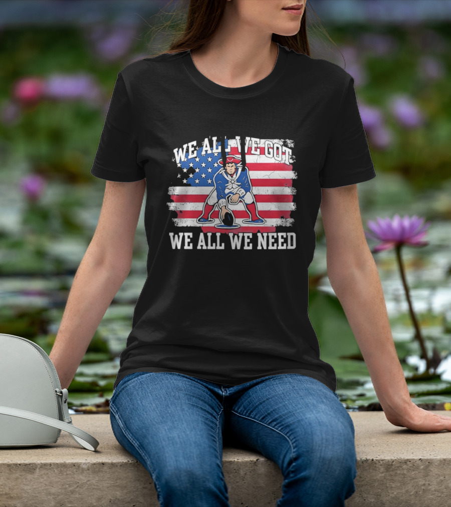 New England Patriots We All We Need American Flag Football T-Shirt