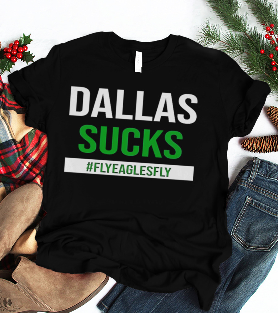 Philadelphia Eagles Dallas Sucks FlyEaglesFly T-Shirt