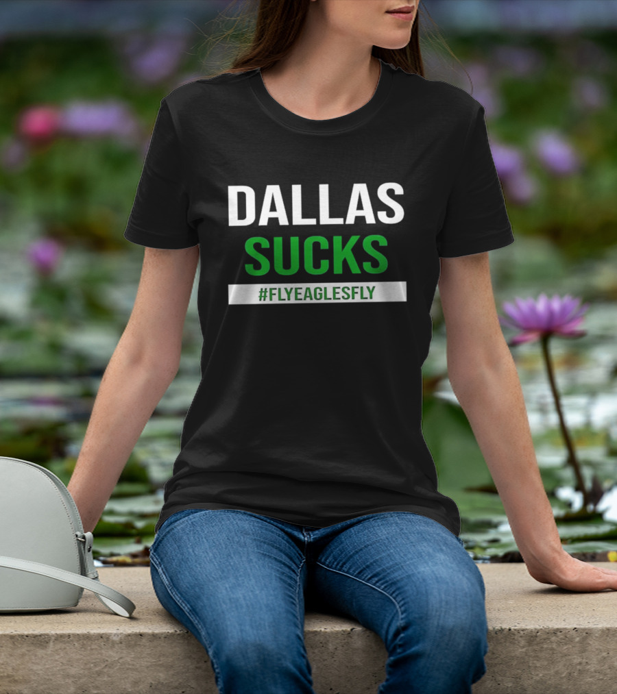 Philadelphia Eagles Dallas Sucks FlyEaglesFly T-Shirt
