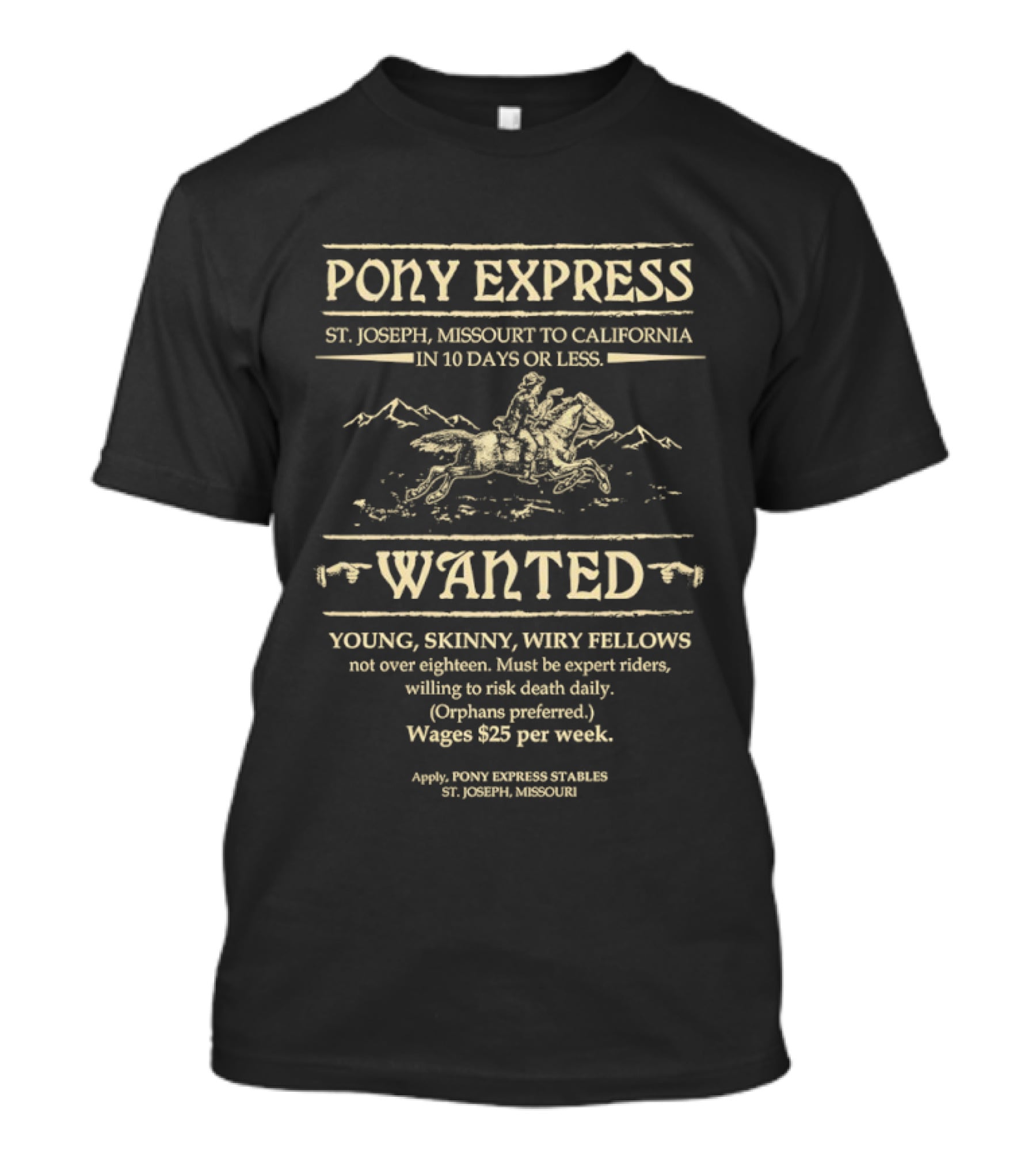 Pony Express St Joseph Missouri To California In 10 Days Or Less Wanted Young Skinny Wiry Fellows Wages $25 Per Week T-Shirt