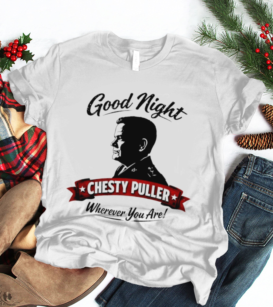 Good Night Chesty Puller Wherever You Are T-Shirt