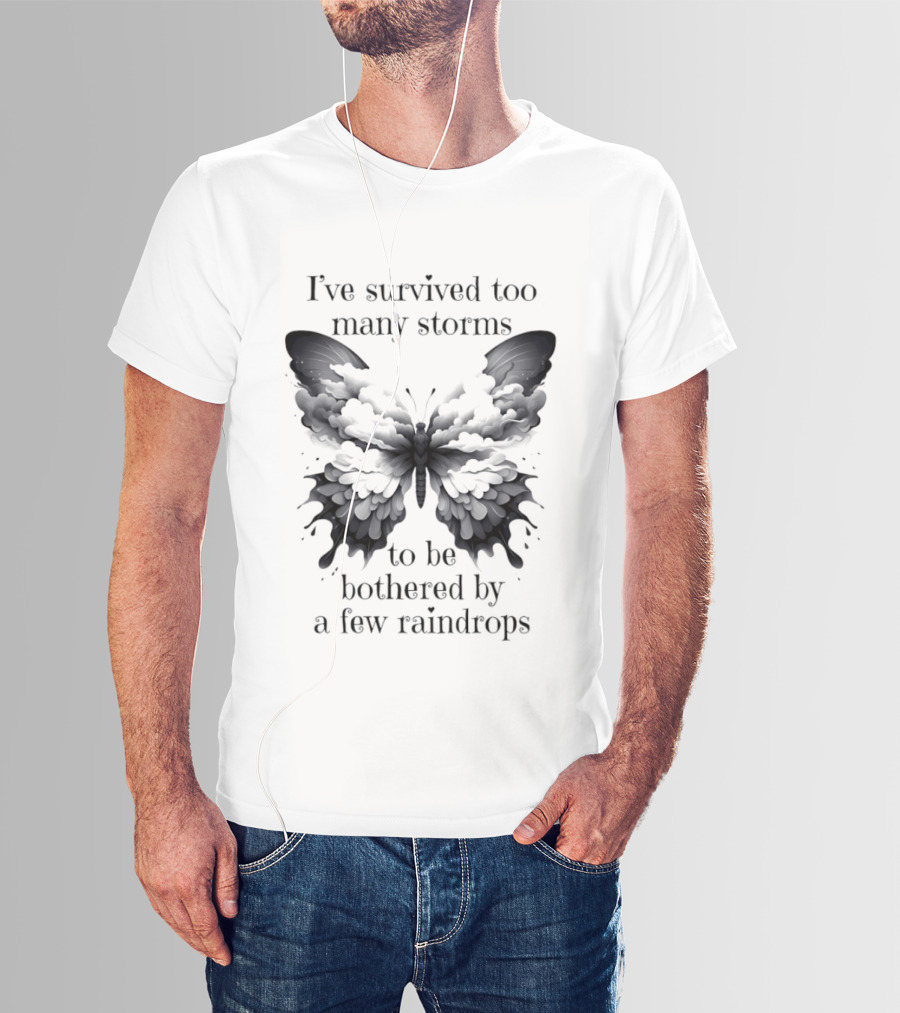 I've Survived Too Many Storms Butterfly Resilience T-Shirt