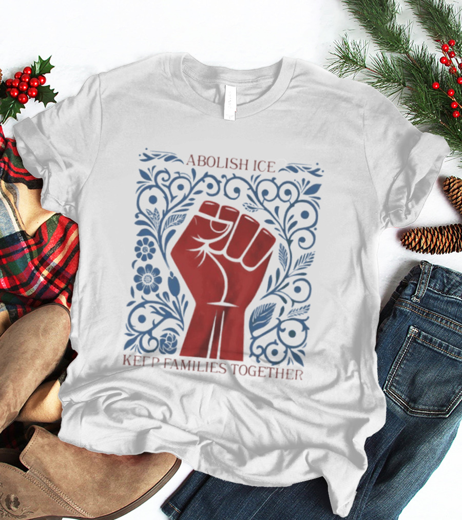 Abolish ICE Red Fist Keep Families Together Floral T-Shirt