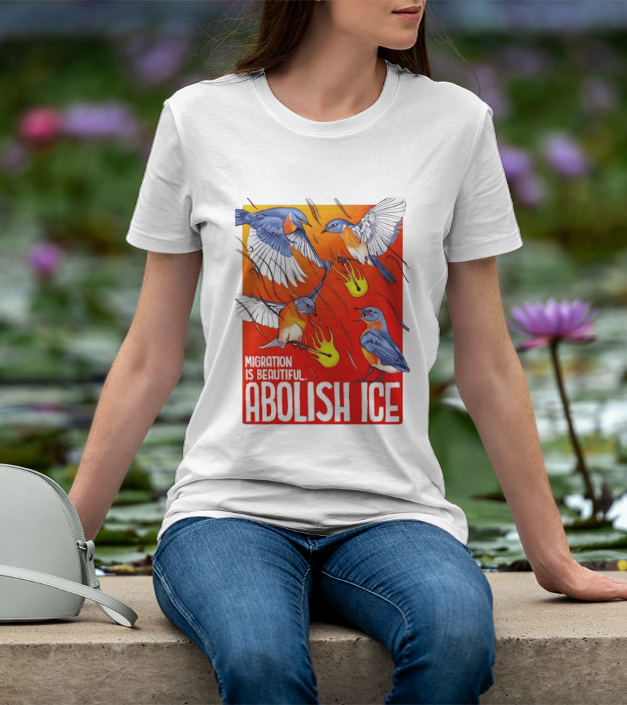 Migration Is Beautiful Abolish ICE Eastern Bluebird Red And Orange T-Shirt