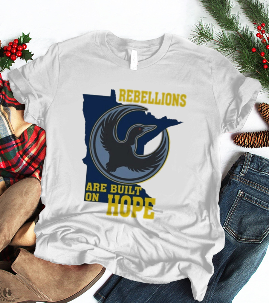 Minnesota Rebellions Are Built On Hope Loon T-Shirt