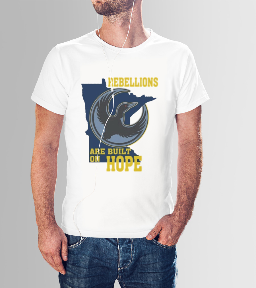 Minnesota Rebellions Are Built On Hope Loon T-Shirt