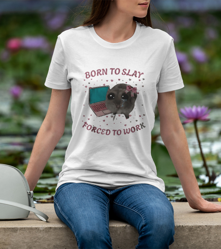 Born To Slay Forced To Work Crying Mouse Laptop Meme T-Shirt