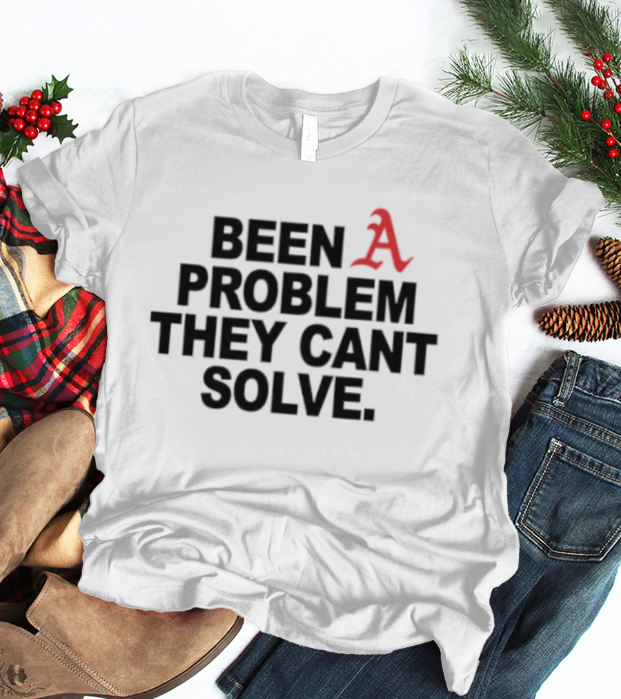 Been A Problem They Can't Solve T-Shirt