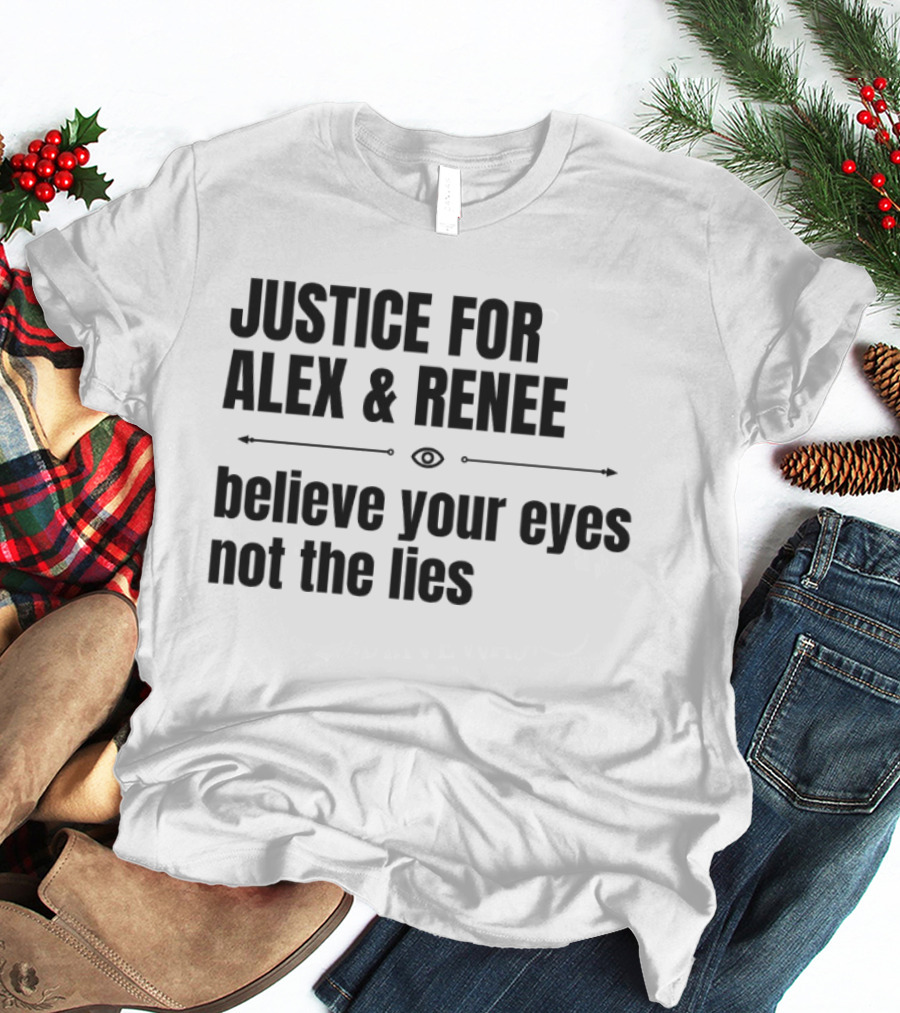 Justice For Alex And Renee Believe Your Eyes Not The Lies T-Shirt