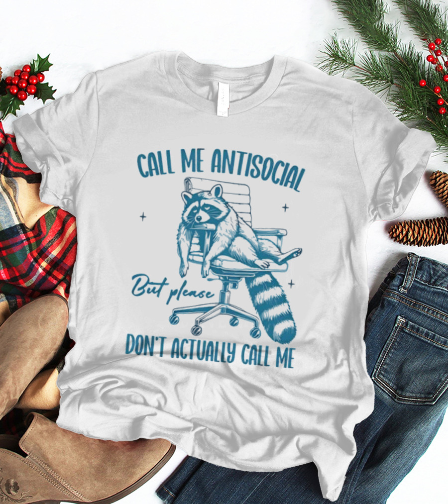 Call Me Antisocial Raccoon Don't Actually Call Me Please T-Shirt