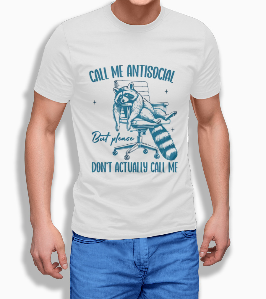 Call Me Antisocial Raccoon Don't Actually Call Me Please T-Shirt