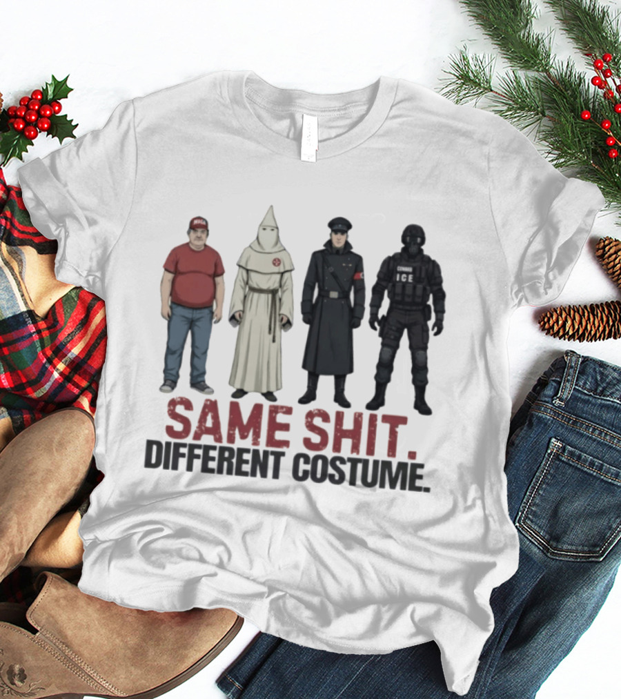 Same Shit Different Costume ICE MAGA KKK Nazi Police T-Shirt