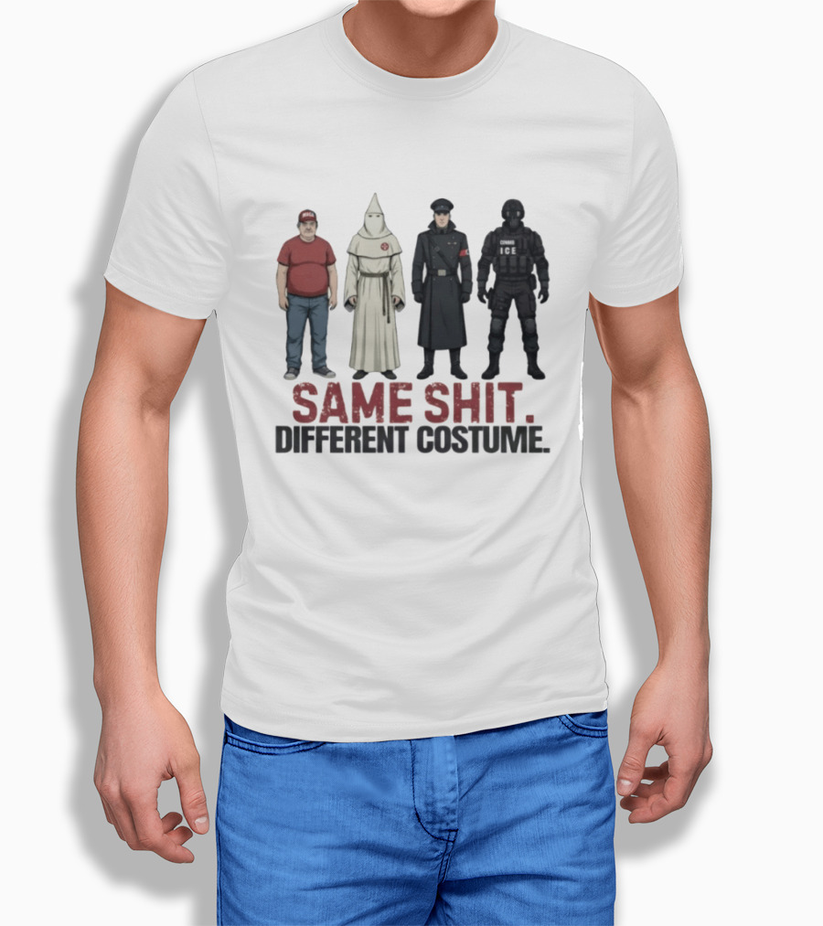 Same Shit Different Costume ICE MAGA KKK Nazi Police T-Shirt