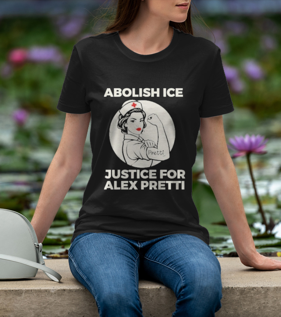 Abolish ICE Justice For Alex Pretti Rosie The Riveter Style Nurse T-Shirt