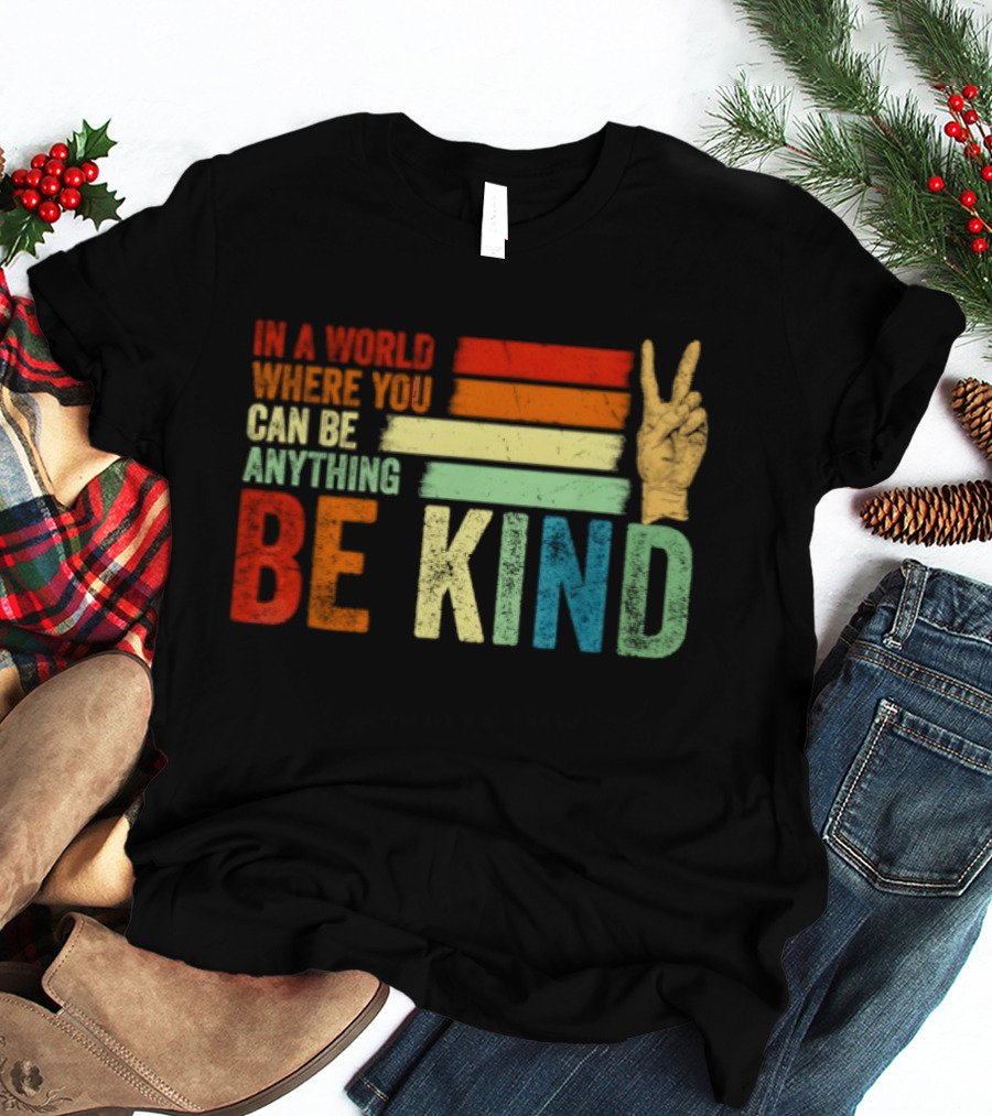 Be Kind In A World Where You Can Be Anything Inspirational Peace Sign T-Shirt