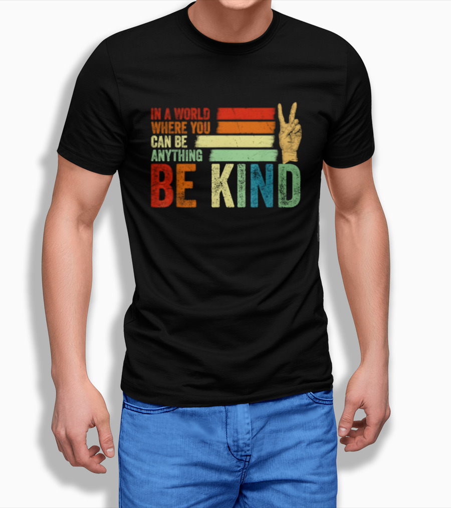 Be Kind In A World Where You Can Be Anything Inspirational Peace Sign T-Shirt