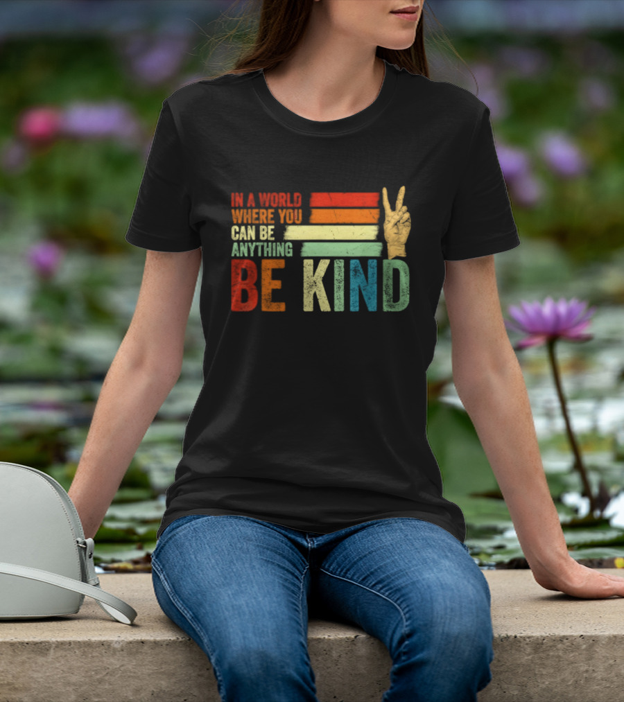 Be Kind In A World Where You Can Be Anything Inspirational Peace Sign T-Shirt