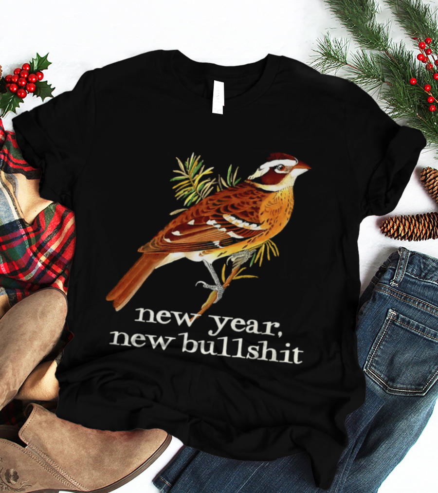 New Year New Bullshit Bird T-Shirt