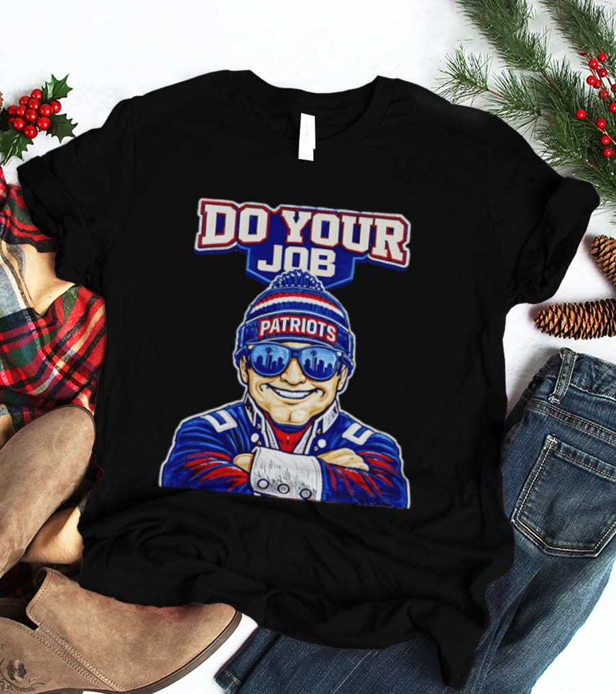 Patriots Do Your Job Beanie Fan T-Shirt