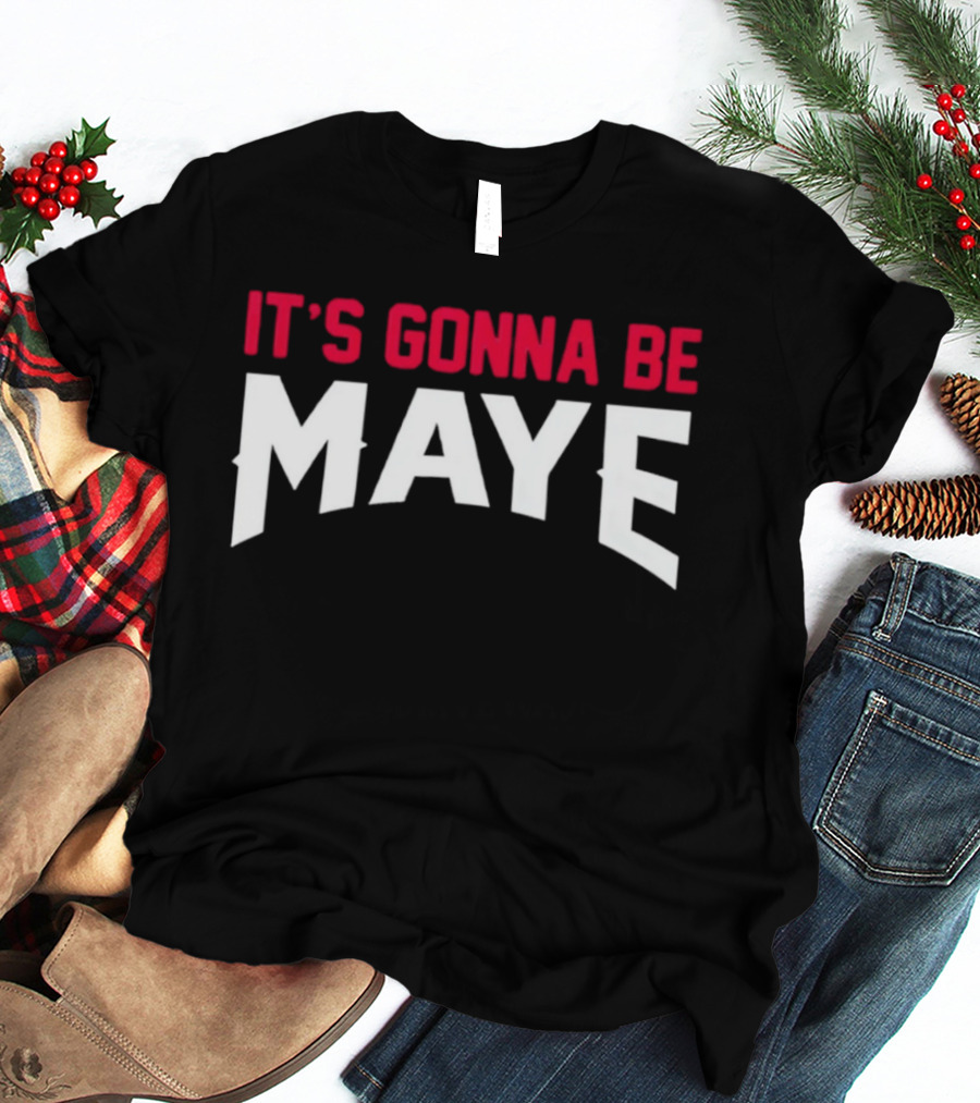 It's Gonna Be Maye Drake Maye T-Shirt