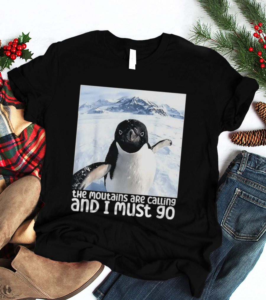 Nihilistic Penguin The Mountains Are Calling And I Must Go Meme T-Shirt