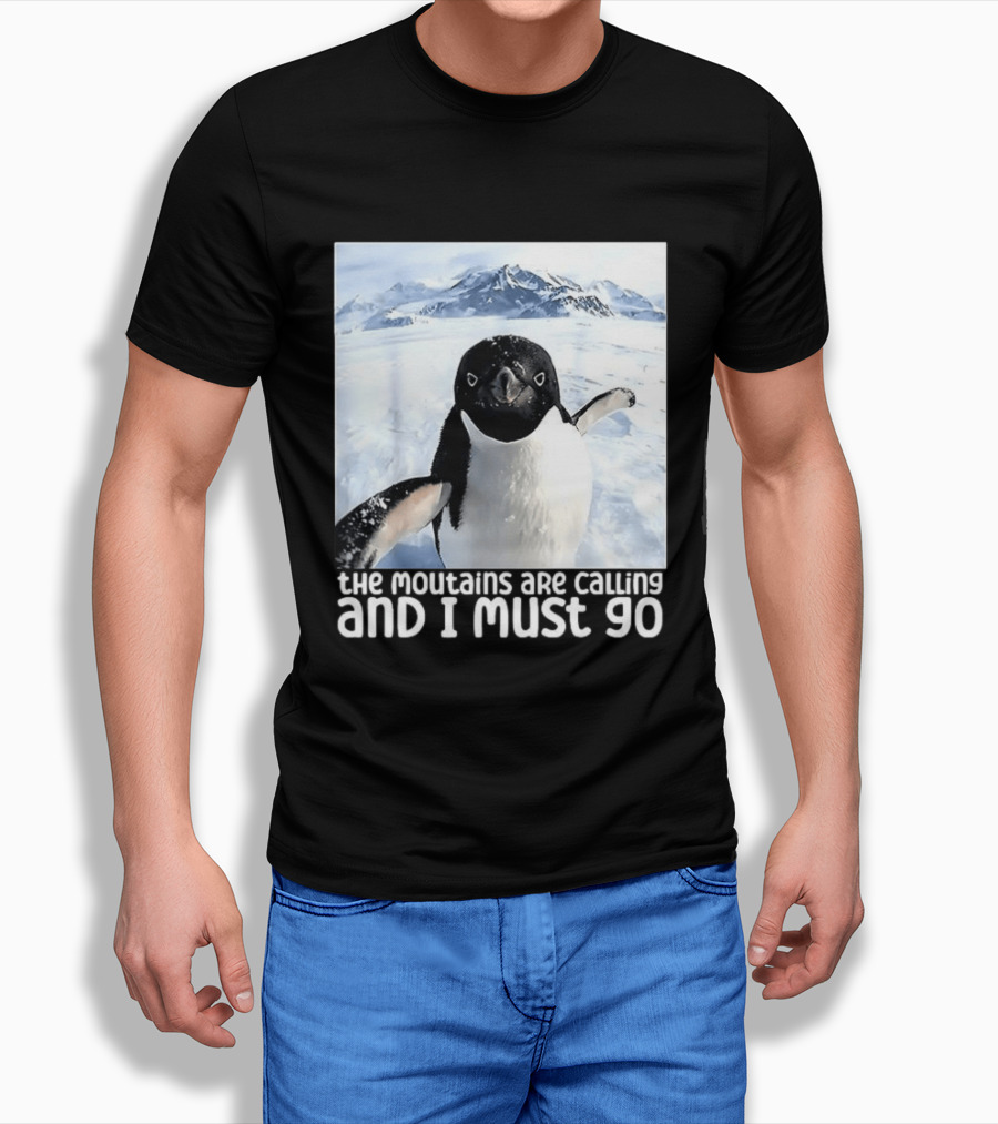 Nihilistic Penguin The Mountains Are Calling And I Must Go Meme T-Shirt