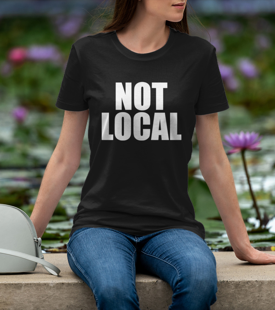 Not Local T-Shirt