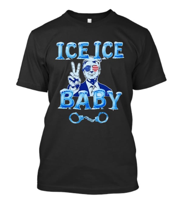 Trump Ice Ice Baby 2026 Handcuffs Peace Sign Patriotic Sunglasses T-Shirt