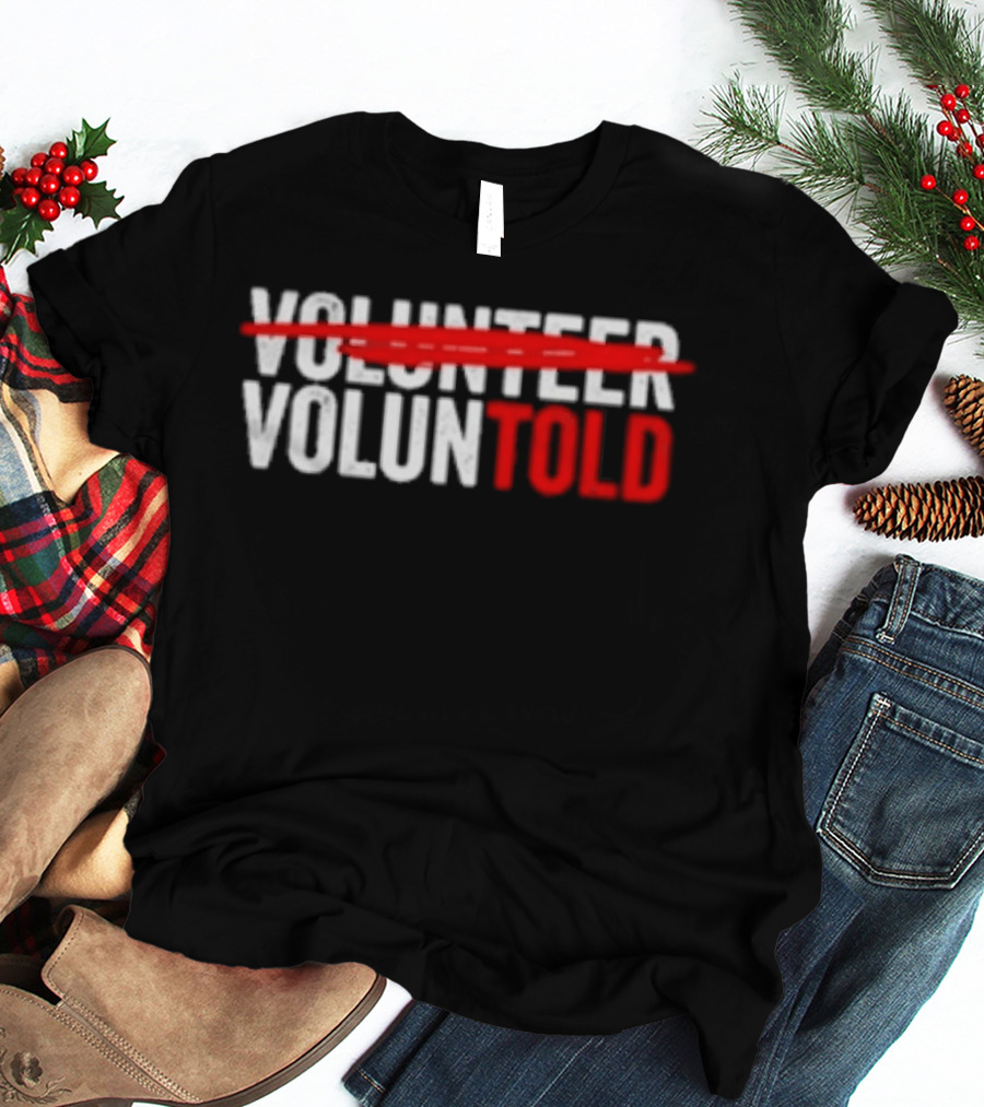 Volunteered Turned Voluntold Text Humor T-Shirt