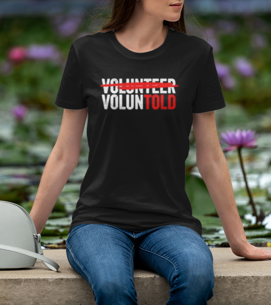 Volunteered Turned Voluntold Text Humor T-Shirt