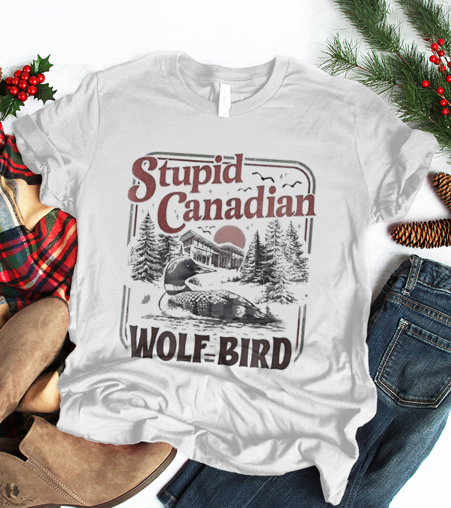 Stupid Canadian Wolf Bird Scenic Rivalry Romance T-Shirt