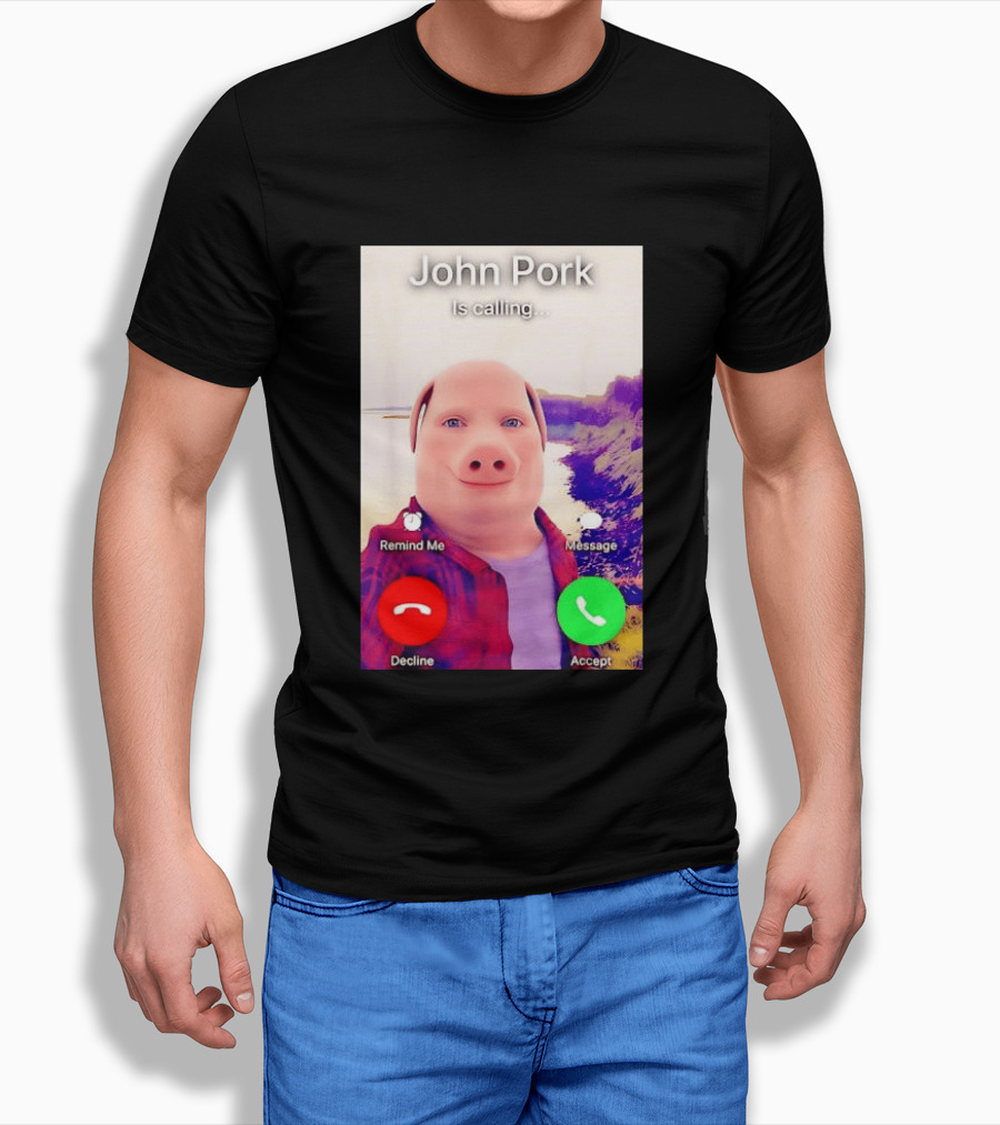 John Pork Is Calling Decline Or Accept T-Shirt