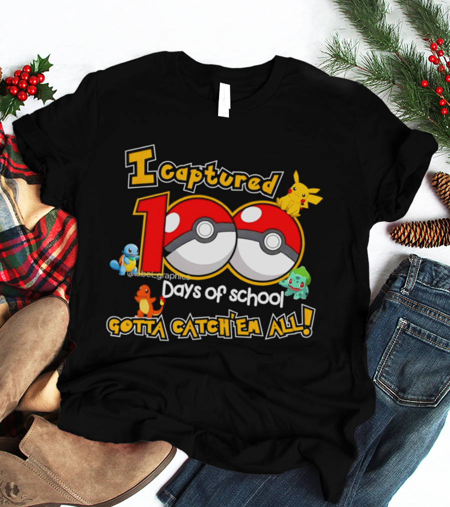 Pikachu Squirtle Charmander Bulbasaur 100 Days Of School Gotta Catch 'Em All T-Shirt