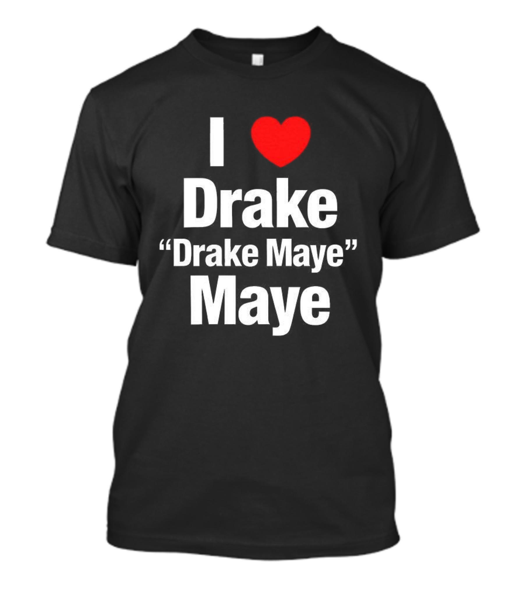 I Love Drake Drake Maye T-Shirt