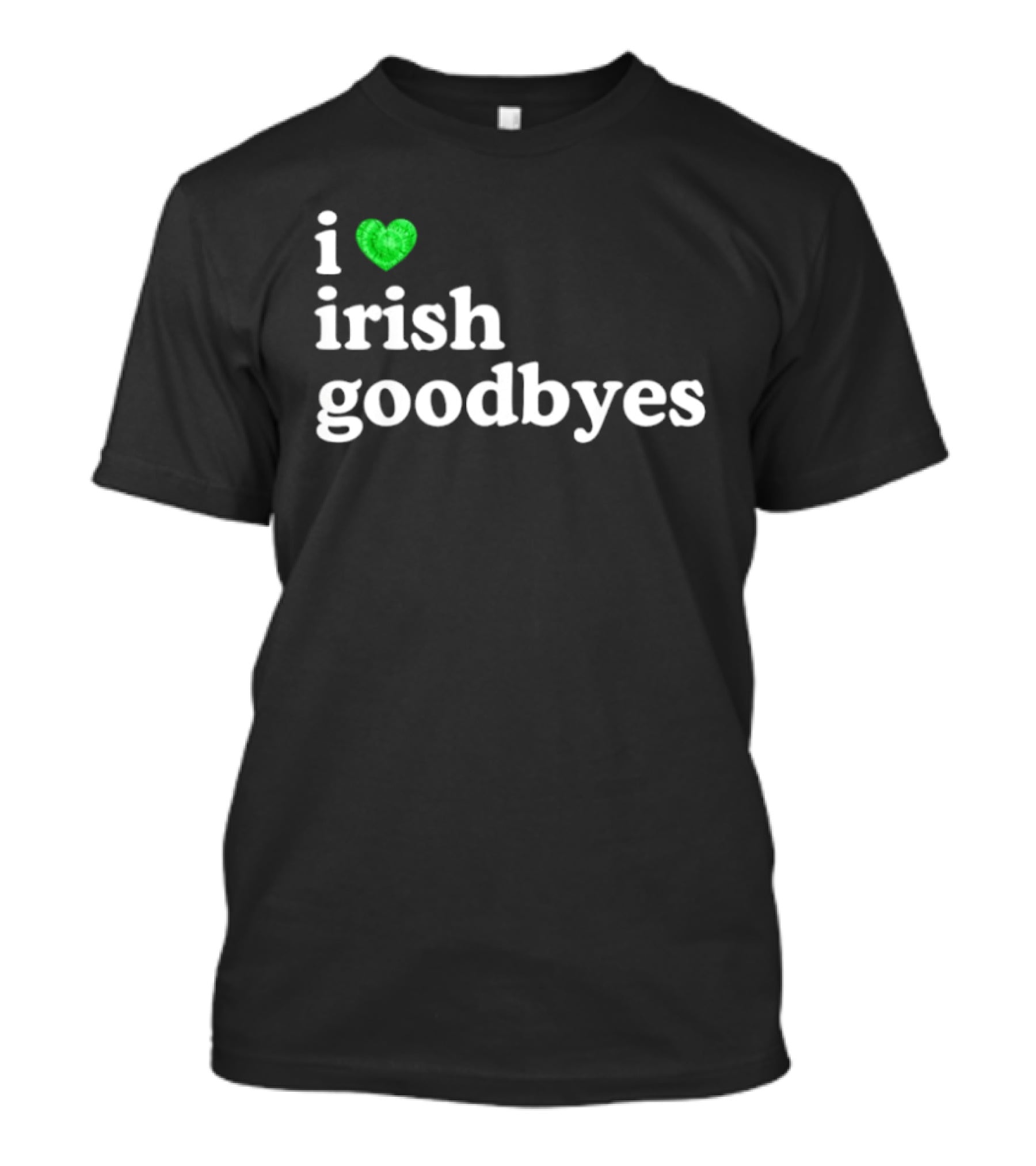 I Love Irish Goodbyes St Patrick's Day Irish Exits T-Shirt