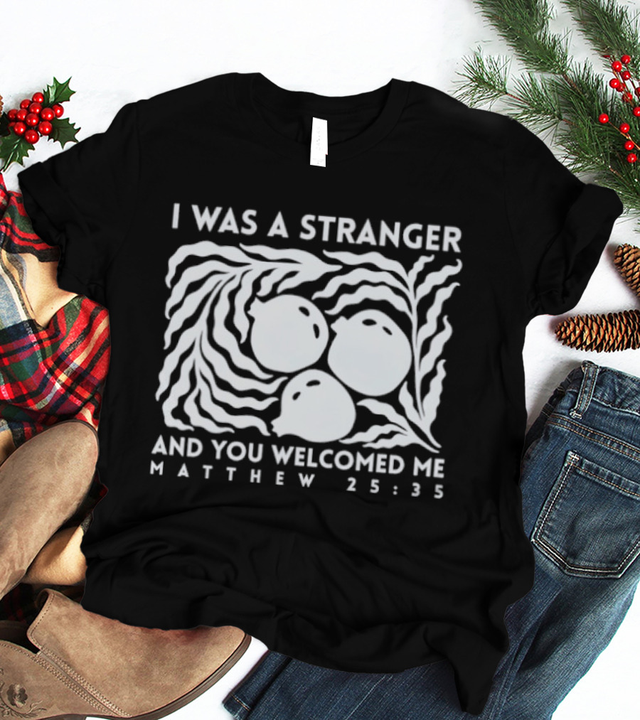 I Was A Stranger And You Welcomed Me Matthew 25:35 Fruit And Leaves T-Shirt