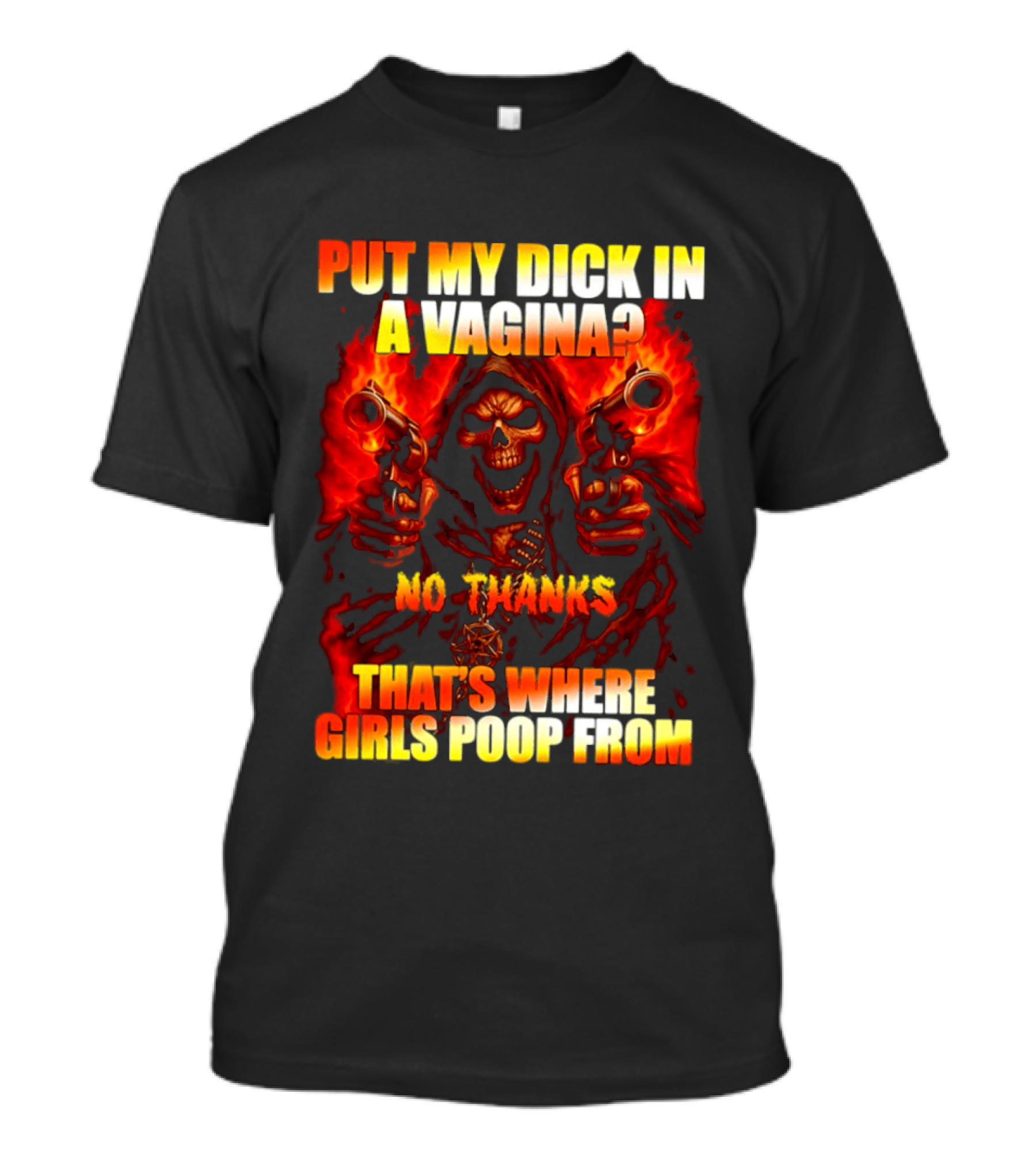 Put My Dick In A Vagina No Thanks Poop Skeleton Reaper Guns T-Shirt