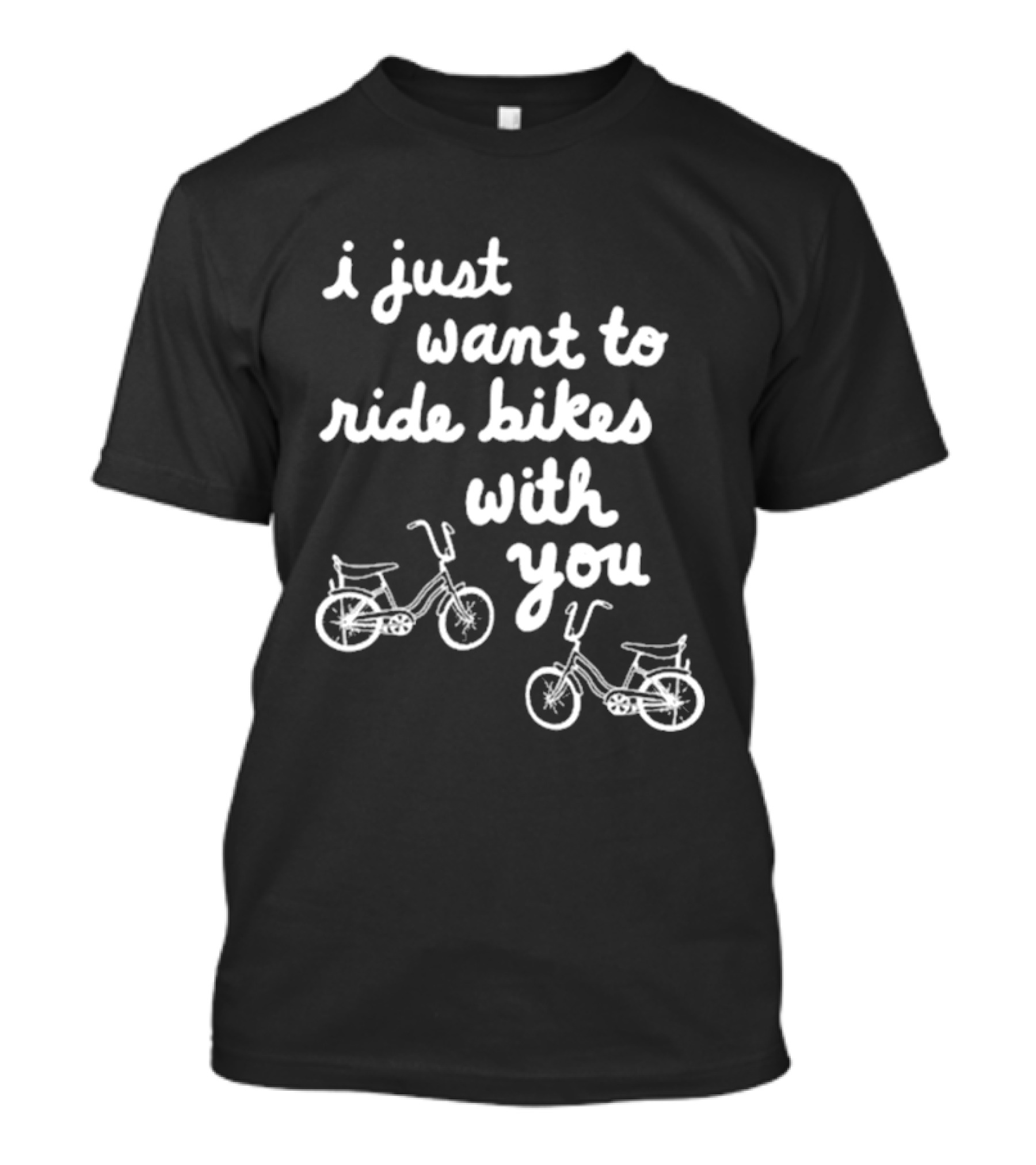 I Just Want To Ride Bikes With You Casual Bicycle Lover's T-Shirt