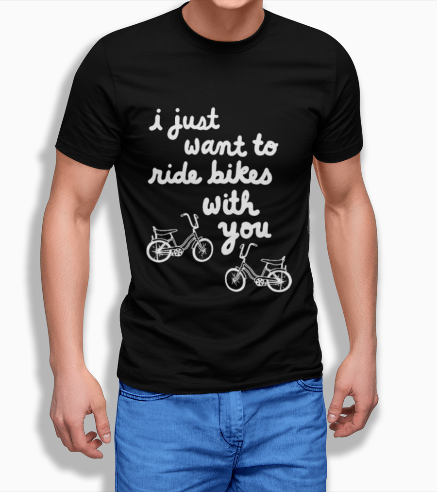 I Just Want To Ride Bikes With You Casual Bicycle Lover's T-Shirt